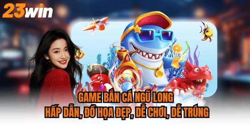 Game bắn cá Ngũ Long hấp dẫn, đồ họa đẹp, dễ chơi, dễ trúng.