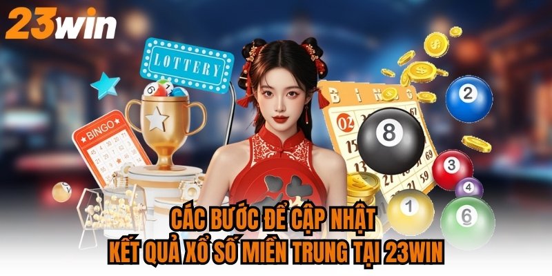 Các bước để cập nhật kết quả xổ số miền Trung tại 23WIN