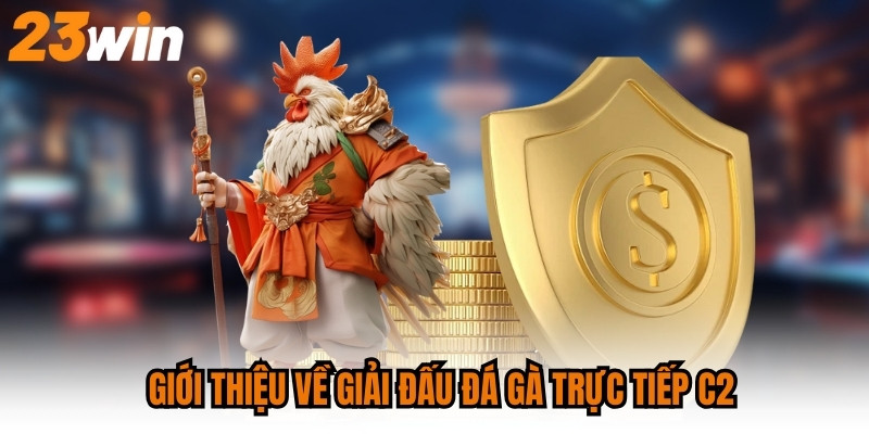 Giới thiệu về giải đấu đá gà trực tiếp C2